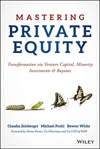 Mastering Private Equity: Transformation Via Venture Capital, Minority Investments and Buyouts (Hardcover)