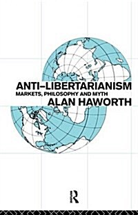 Anti-Libertarianism : Markets, Philosophy and Myth (Hardcover)