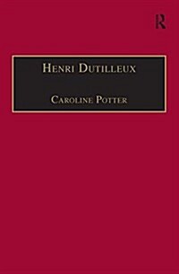 Henri Dutilleux : His Life and Works (Paperback)