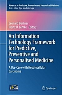 An Information Technology Framework for Predictive, Preventive and Personalised Medicine: A Use-Case with Hepatocellular Carcinoma (Paperback, Softcover Repri)