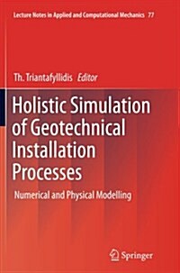 Holistic Simulation of Geotechnical Installation Processes: Numerical and Physical Modelling (Paperback, Softcover Repri)