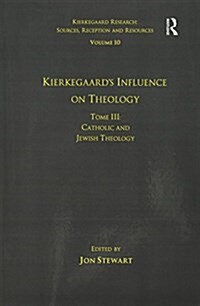 Volume 10, Tome III: Kierkegaards Influence on Theology : Catholic and Jewish Theology (Paperback)