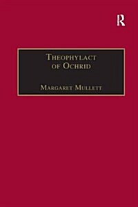Theophylact of Ochrid : Reading the Letters of a Byzantine Archbishop (Paperback)