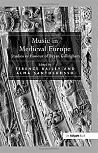 Music in Medieval Europe : Studies in Honour of Bryan Gillingham (Paperback)