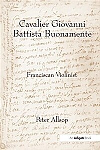 Cavalier Giovanni Battista Buonamente : Franciscan Violinist (Paperback)