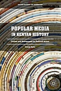 Popular Media in Kenyan History: Fiction and Newspapers as Political Actors (Hardcover, 2017)