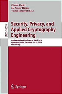 Security, Privacy, and Applied Cryptography Engineering: 6th International Conference, Space 2016, Hyderabad, India, December 14-18, 2016, Proceedings (Paperback, 2016)