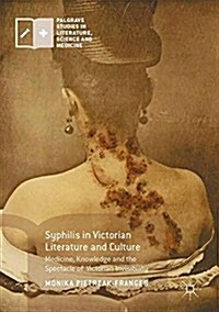 Syphilis in Victorian Literature and Culture: Medicine, Knowledge and the Spectacle of Victorian Invisibility (Hardcover, 2017)