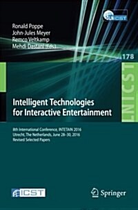 Intelligent Technologies for Interactive Entertainment: 8th International Conference, Intetain 2016, Utrecht, the Netherlands, June 28-30, 2016, Revis (Paperback, 2017)