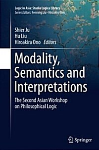 Modality, Semantics and Interpretations: The Second Asian Workshop on Philosophical Logic (Paperback, Softcover Repri)