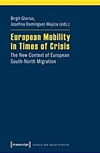 European Mobility in Times of Crisis: The New Context of European South-North Migration (Paperback)
