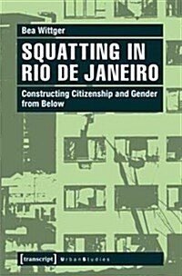 Squatting in Rio de Janeiro: Constructing Citizenship and Gender from Below (Paperback)