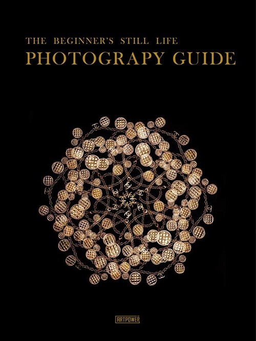 The Beginners Still Life Photography Guide (Hardcover)