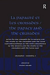 La Papaute et les croisades / The Papacy and the Crusades : Actes du VIIe Congres de la Society for the Study of the Crusades and the Latin East/ Proc (Paperback)