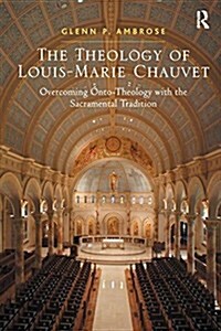 The Theology of Louis-Marie Chauvet : Overcoming onto-Theology with the Sacramental Tradition (Paperback)