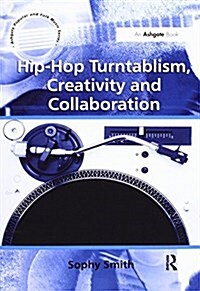 Hip-Hop Turntablism, Creativity and Collaboration (Paperback)