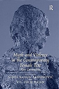 Myth and Violence in the Contemporary Female Text : New Cassandras (Paperback)