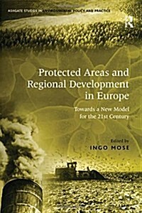 Protected Areas and Regional Development in Europe : Towards a New Model for the 21st Century (Paperback)