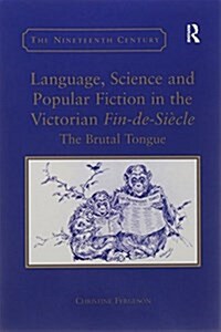 Language, Science and Popular Fiction in the Victorian Fin-de-Siecle : The Brutal Tongue (Paperback)