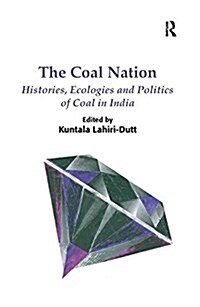The Coal Nation : Histories, Ecologies and Politics of Coal in India (Paperback)