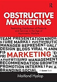 Obstructive Marketing : Restricting Distribution of Products and Services in the Age of Asymmetric Warfare (Paperback)