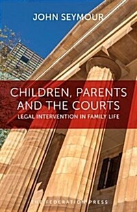 Children, Parents and the Courts: Legal Intervention in Family Life (Hardcover)