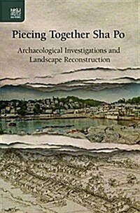 Piecing Together Sha Po: Archaeological Investigations and Landscape Reconstruction (Hardcover)
