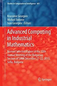 Advanced computing in industrial mathematics : revised selected papers of the 10th Annual Meeting of the Bulgarian Section of SIAM December 21-22, 2015, Sofia, Bulgaria