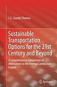 Sustainable Transportation Options for the 21st Century and Beyond: A Comprehensive Comparison of Alternatives to the Internal Combustion Engine (Paperback, Softcover Repri)