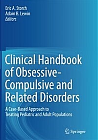 Clinical Handbook of Obsessive-Compulsive and Related Disorders: A Case-Based Approach to Treating Pediatric and Adult Populations (Paperback, Softcover Repri)