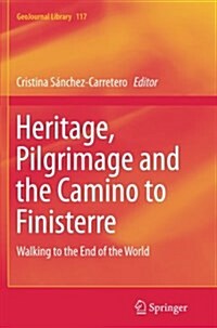 Heritage, Pilgrimage and the Camino to Finisterre: Walking to the End of the World (Paperback, Softcover Repri)