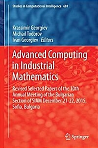 Advanced Computing in Industrial Mathematics: Revised Selected Papers of the 10th Annual Meeting of the Bulgarian Section of Siam December 21-22, 2015 (Hardcover, 2017)