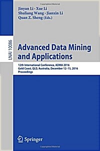 Advanced Data Mining and Applications: 12th International Conference, Adma 2016, Gold Coast, Qld, Australia, December 12-15, 2016, Proceedings (Paperback, 2016)