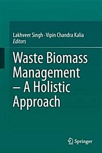 Waste Biomass Management - A Holistic Approach (Hardcover, 2017)