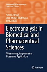 Electroanalysis in Biomedical and Pharmaceutical Sciences: Voltammetry, Amperometry, Biosensors, Applications (Paperback, Softcover Repri)