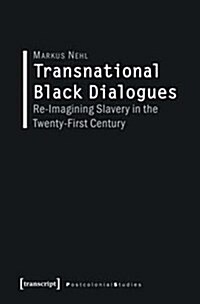 Transnational Black Dialogues: Re-Imagining Slavery in the Twenty-First Century (Paperback)