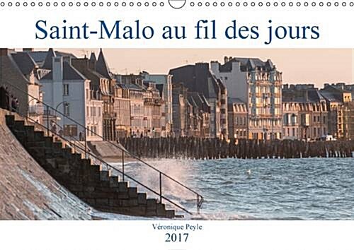 Saint-Malo Au Fil Des Jours 2017 : Saint-Malo Au Fil Des Jours (Calendar)