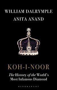 Koh-I-Noor : The History of the Worlds Most Infamous Diamond (Hardcover)