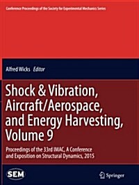 Shock & Vibration, Aircraft/Aerospace, and Energy Harvesting, Volume 9: Proceedings of the 33rd iMac, a Conference and Exposition on Structural Dynami (Paperback, Softcover Repri)