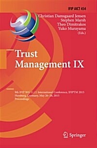 Trust Management IX: 9th Ifip Wg 11.11 International Conference, Ifiptm 2015, Hamburg, Germany, May 26-28, 2015, Proceedings (Paperback, Softcover Repri)