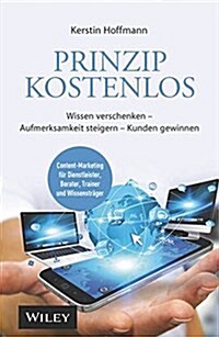 Prinzip Kostenlos - Wissen Verschenken - Aufmerksamkeit Steigern - Kunden Gewinnen (Hardcover)