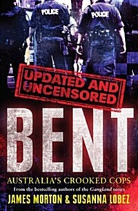 Bent Uncensored: Australias Crooked Cops (Paperback)