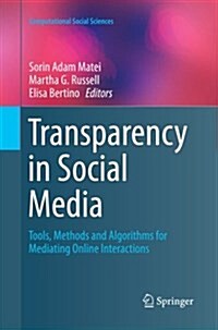 Transparency in Social Media: Tools, Methods and Algorithms for Mediating Online Interactions (Paperback, Softcover Repri)