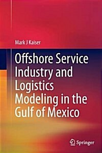 Offshore Service Industry and Logistics Modeling in the Gulf of Mexico (Paperback, Softcover Repri)