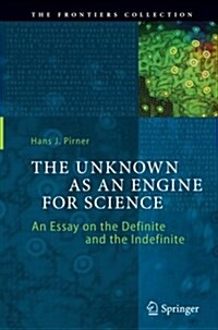 The Unknown as an Engine for Science: An Essay on the Definite and the Indefinite (Paperback, Softcover Repri)