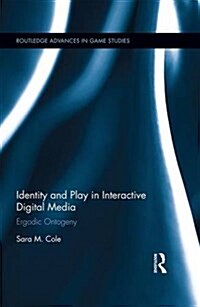 Identity and Play in Interactive Digital Media : Ergodic Ontogeny (Hardcover)