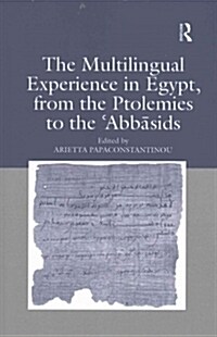 The Multilingual Experience in Egypt, from the Ptolemies to the Abbasids (Paperback)