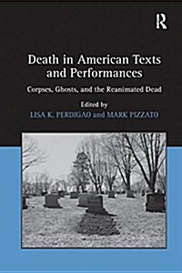 Death in American Texts and Performances : Corpses, Ghosts, and the Reanimated Dead (Paperback)