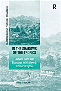 In the Shadows of the Tropics : Climate, Race and Biopower in Nineteenth Century Ceylon (Paperback)