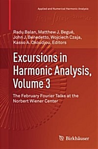 Excursions in Harmonic Analysis, Volume 3: The February Fourier Talks at the Norbert Wiener Center (Paperback, Softcover Repri)